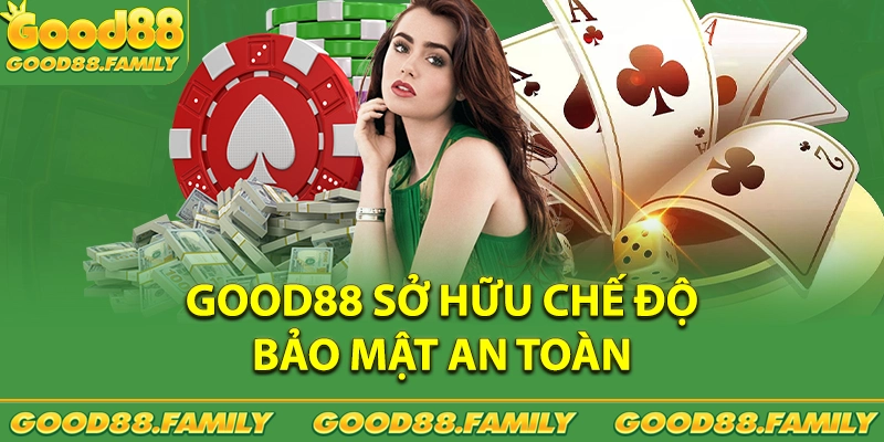 GOOD88 sở hữu chế độ bảo mật an toàn