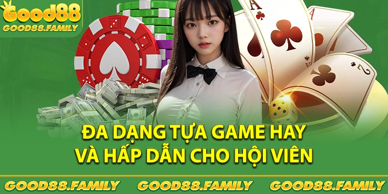 Đa dạng tựa game hay và hấp dẫn dành cho hội viên Good88