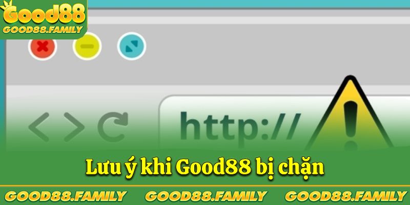 Lưu ý khi Good88 bị chặn