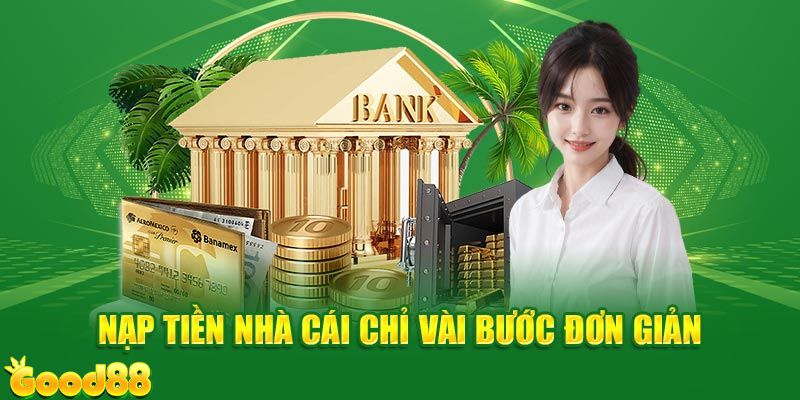 Những điều cần chuẩn bị trước khi nạp tiền Good88