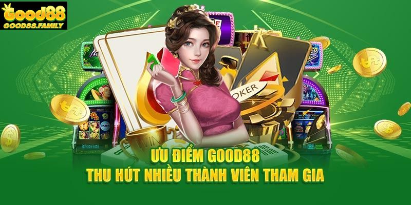 Ưu điểm vượt trội trong sứ mệnh của ông lớn Good88