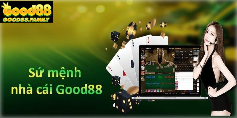 Sứ mệnh nhà cái Good88 trong hiện tại và tương lai