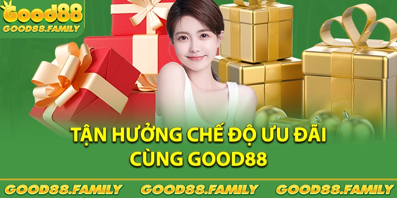 Tận hưởng thế giới ưu đãi cùng GOOD88